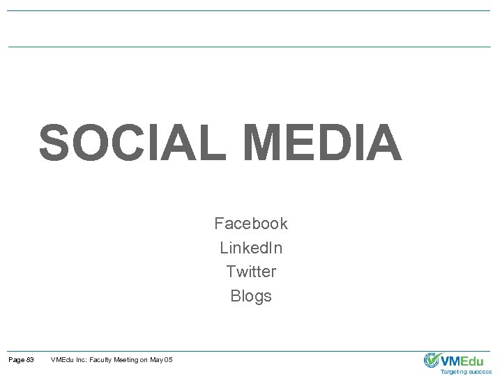 SOCIAL MEDIA Facebook Linked. In Twitter Blogs Page 83 VMEdu Inc: Faculty Meeting on