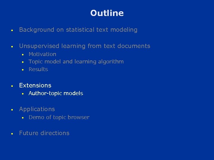 Outline • Background on statistical text modeling • Unsupervised learning from text documents •