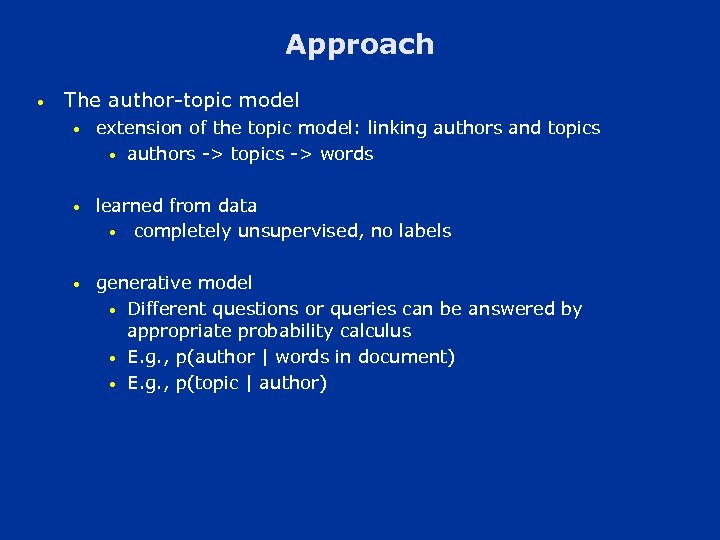 Approach • The author-topic model • extension of the topic model: linking authors and