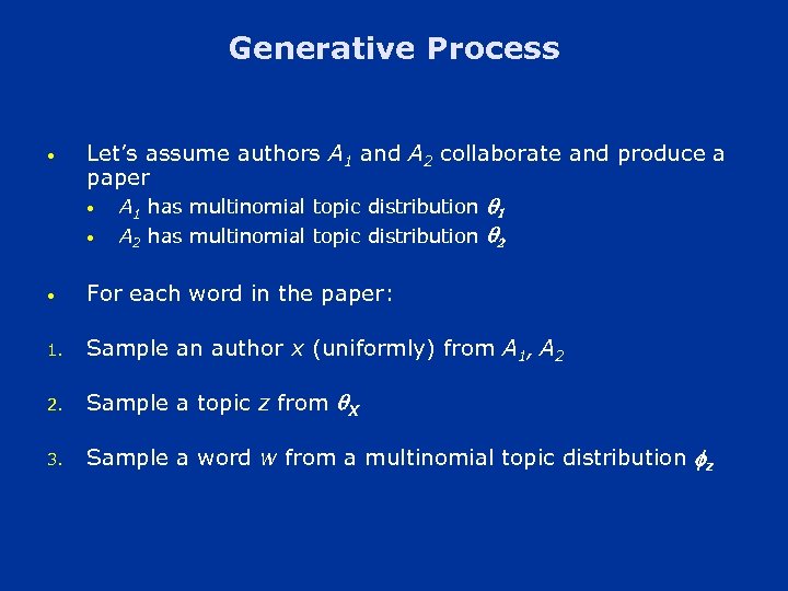 Generative Process • Let’s assume authors A 1 and A 2 collaborate and produce