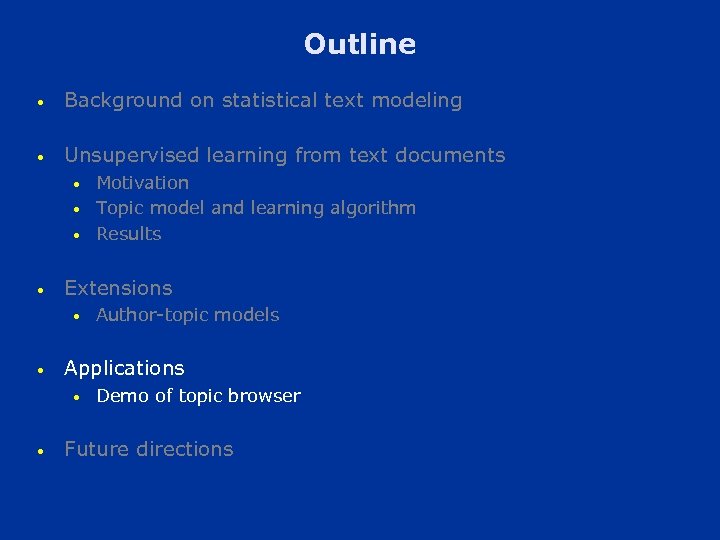 Outline • Background on statistical text modeling • Unsupervised learning from text documents •