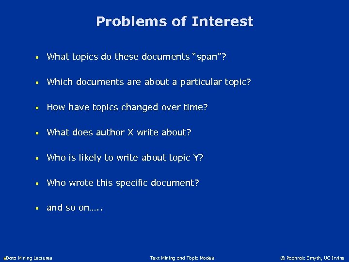 Problems of Interest • What topics do these documents “span”? • Which documents are