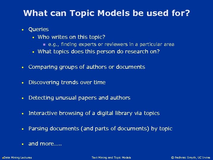 What can Topic Models be used for? • Queries • Who writes on this