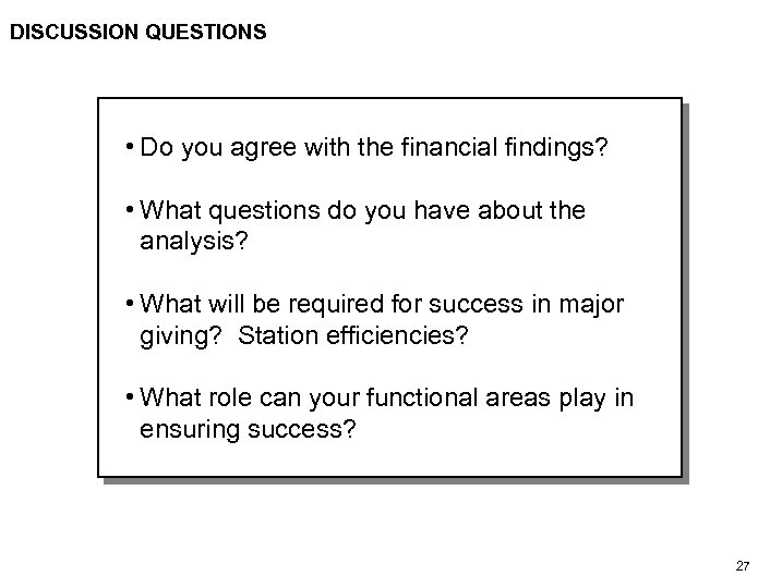 DISCUSSION QUESTIONS • Do you agree with the financial findings? • What questions do