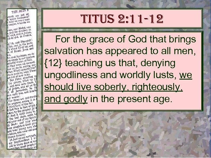 titus 2: 11 -12 For the grace of God that brings salvation has appeared