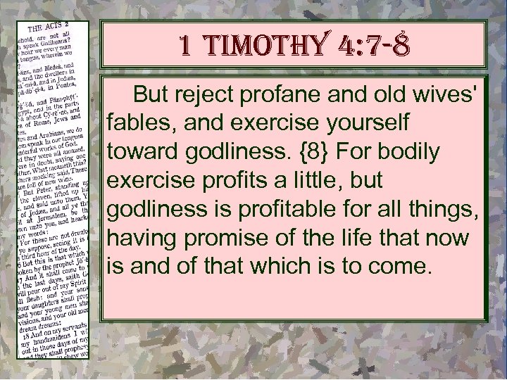 1 timothy 4: 7 -8 But reject profane and old wives' fables, and exercise