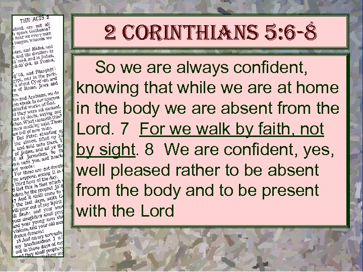 2 corinthians 5: 6 -8 So we are always confident, knowing that while we