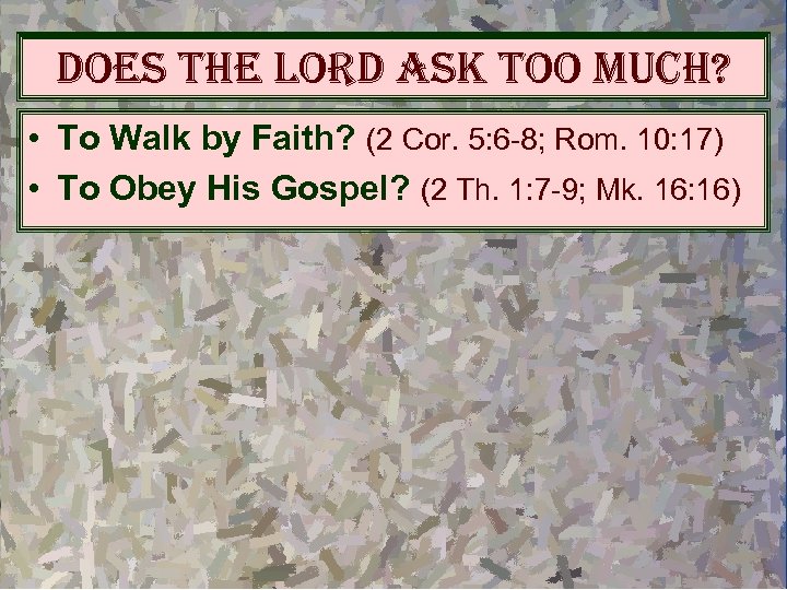 does the lord ask too much? • To Walk by Faith? (2 Cor. 5: