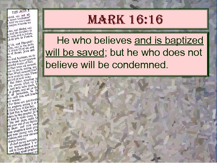 mark 16: 16 He who believes and is baptized will be saved; but he