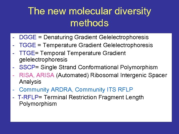 The new molecular diversity methods - DGGE = Denaturing Gradient Gelelectrophoresis - TGGE =