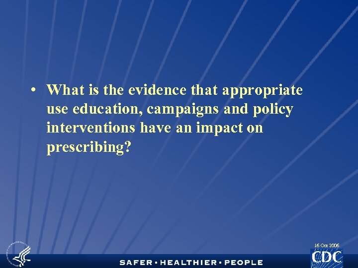  • What is the evidence that appropriate use education, campaigns and policy interventions