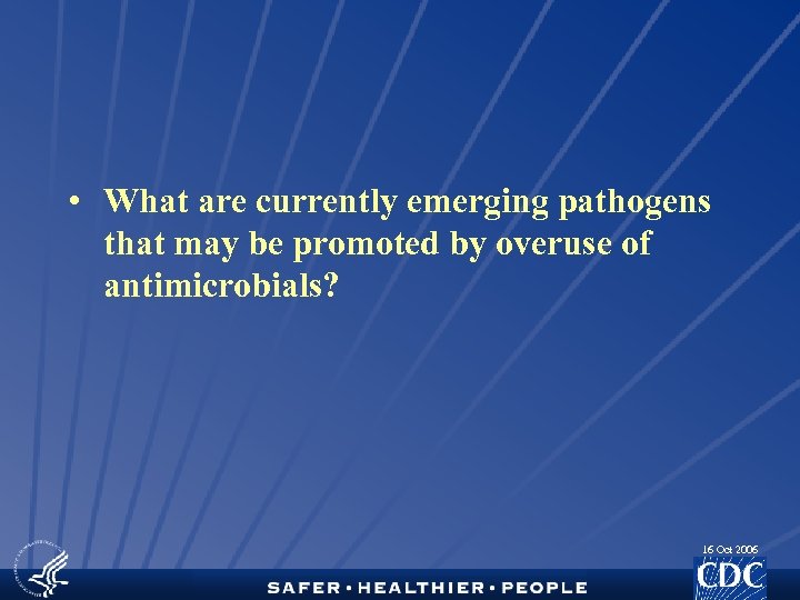  • What are currently emerging pathogens that may be promoted by overuse of