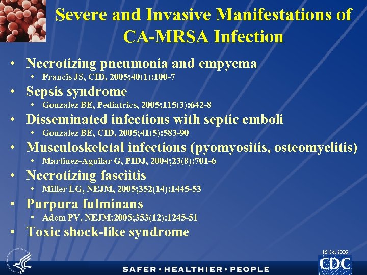 Severe and Invasive Manifestations of CA-MRSA Infection • Necrotizing pneumonia and empyema • Francis