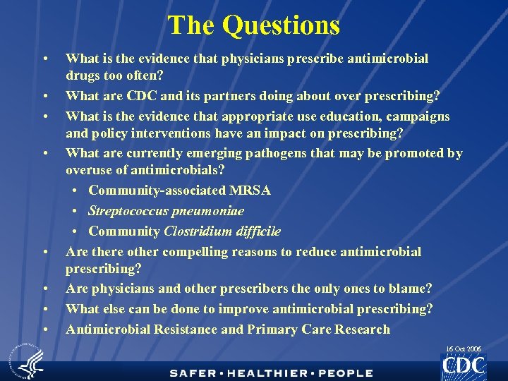 The Questions • • What is the evidence that physicians prescribe antimicrobial drugs too