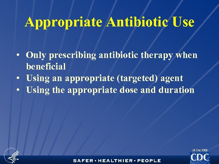 Appropriate Antibiotic Use • Only prescribing antibiotic therapy when beneficial • Using an appropriate