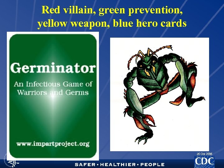 Red villain, green prevention, yellow weapon, blue hero cards 16 Oct 2006 