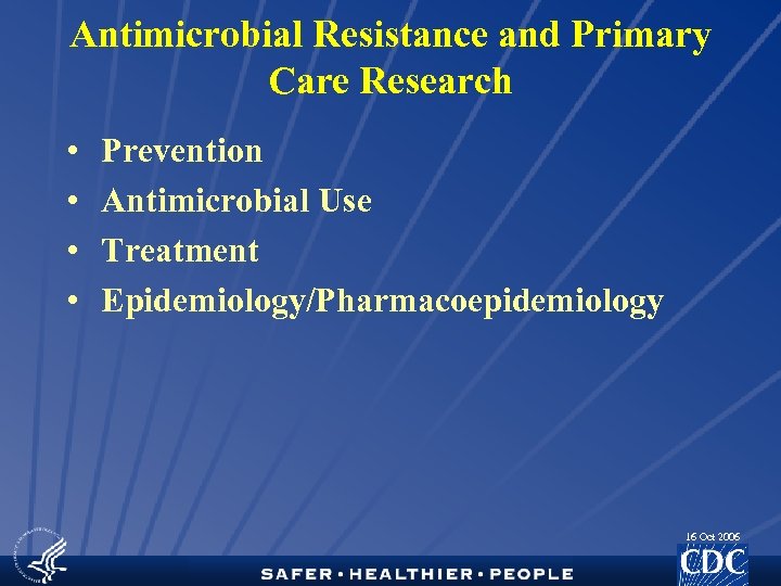 Antimicrobial Resistance and Primary Care Research • • Prevention Antimicrobial Use Treatment Epidemiology/Pharmacoepidemiology 16