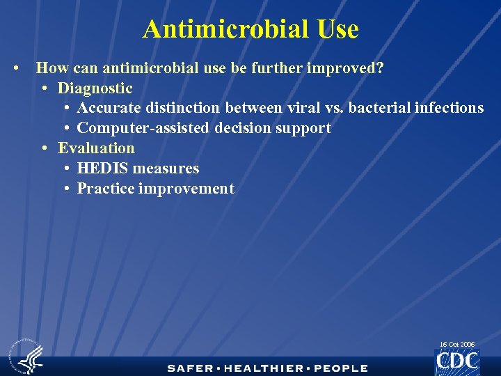 Antimicrobial Use • How can antimicrobial use be further improved? • Diagnostic • Accurate