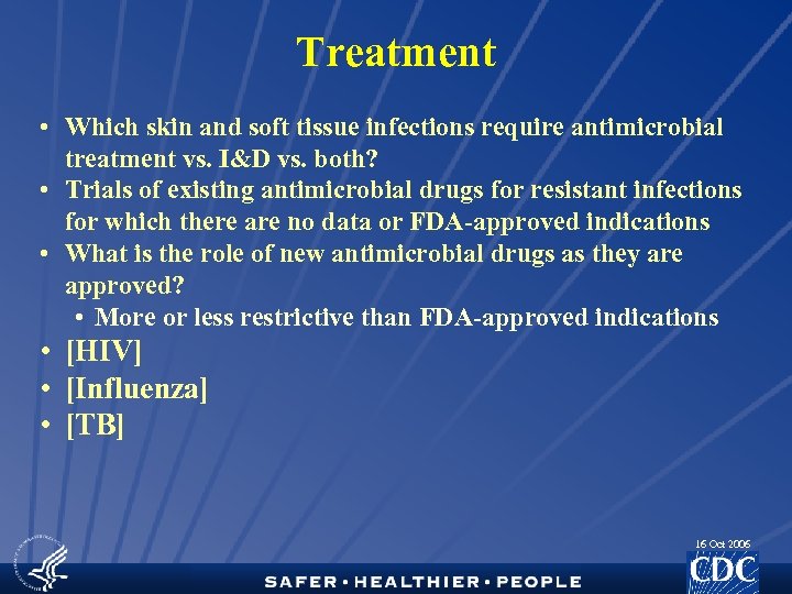 Treatment • Which skin and soft tissue infections require antimicrobial treatment vs. I&D vs.