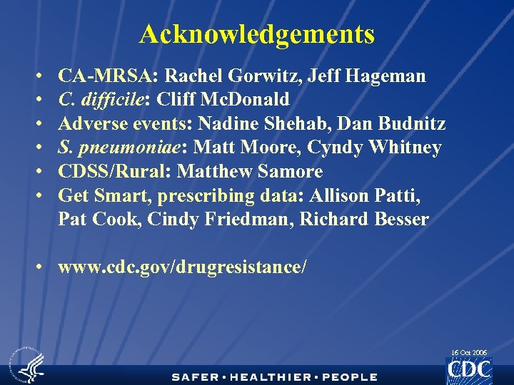 Acknowledgements • • • CA-MRSA: Rachel Gorwitz, Jeff Hageman C. difficile: Cliff Mc. Donald