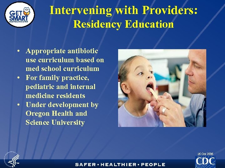 Intervening with Providers: Residency Education • Appropriate antibiotic use curriculum based on med school