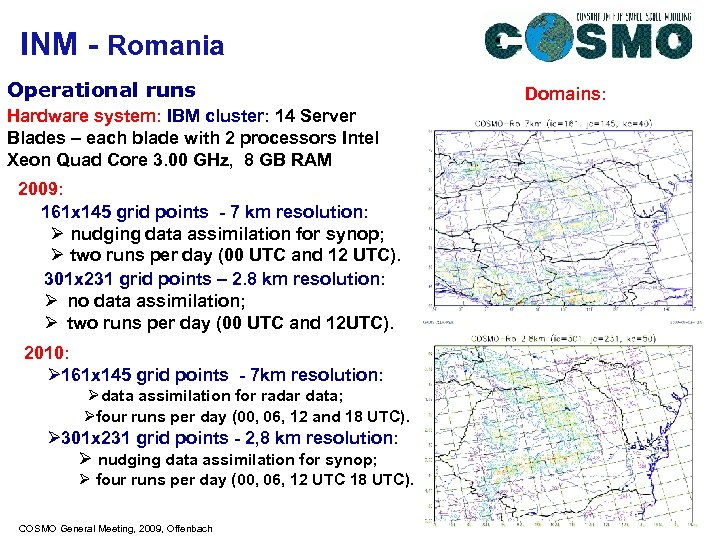 INM - Romania Operational runs Hardware system: IBM cluster: 14 Server Blades – each