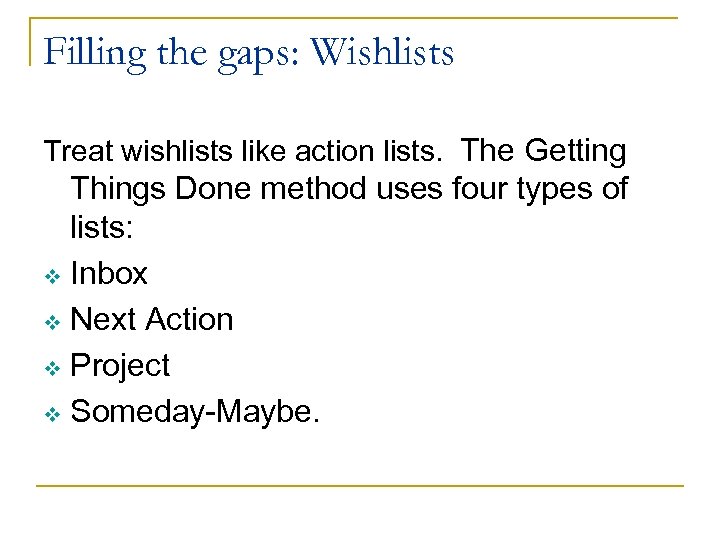 Filling the gaps: Wishlists Treat wishlists like action lists. The Getting Things Done method