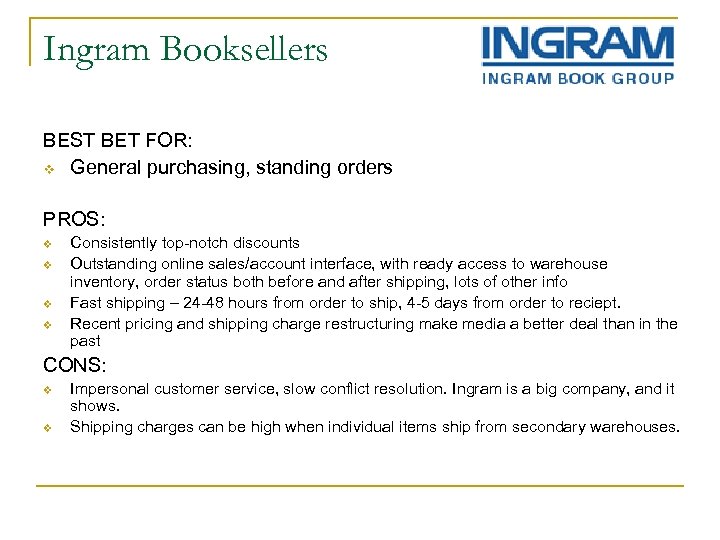 Ingram Booksellers BEST BET FOR: v General purchasing, standing orders PROS: v v Consistently
