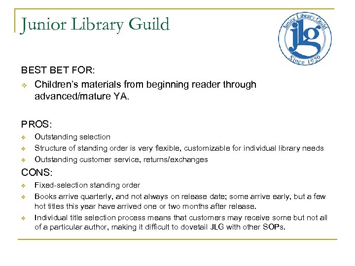 Junior Library Guild BEST BET FOR: v Children’s materials from beginning reader through advanced/mature