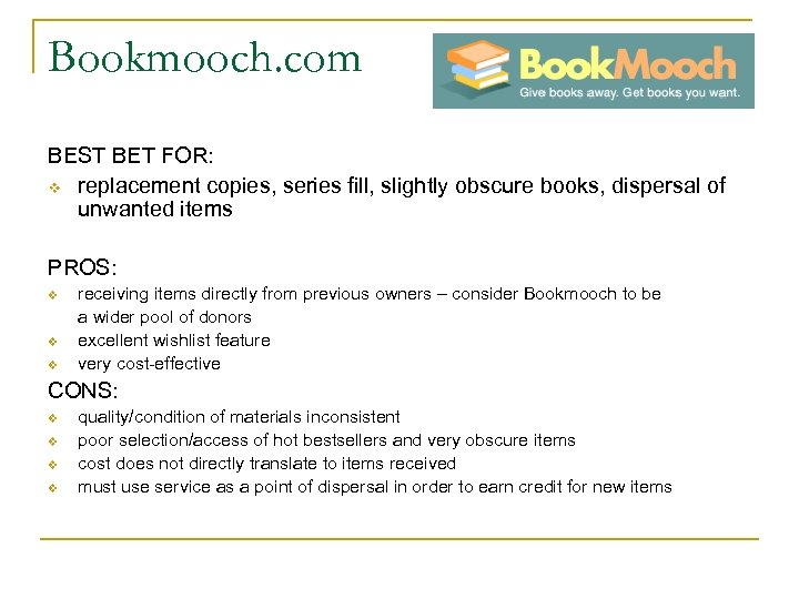 Bookmooch. com BEST BET FOR: v replacement copies, series fill, slightly obscure books, dispersal