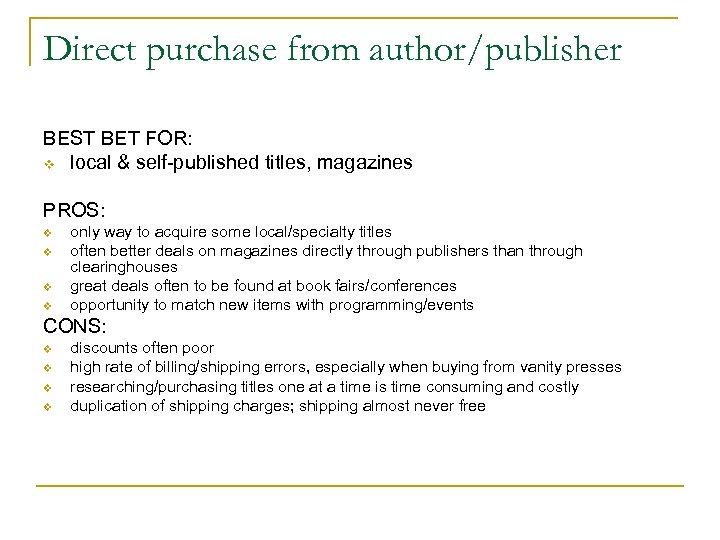 Direct purchase from author/publisher BEST BET FOR: v local & self-published titles, magazines PROS: