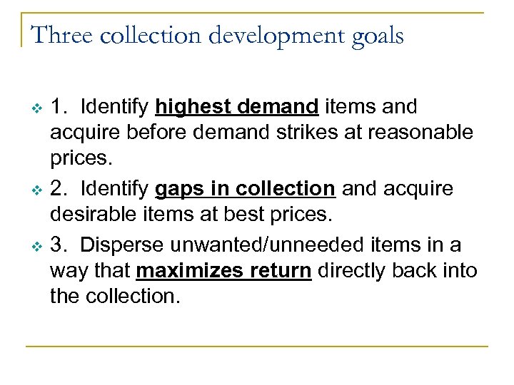 Three collection development goals v v v 1. Identify highest demand items and acquire