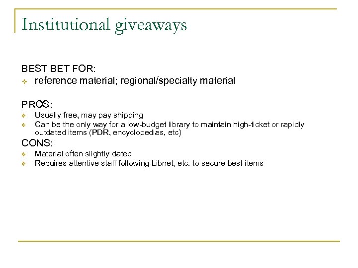 Institutional giveaways BEST BET FOR: v reference material; regional/specialty material PROS: v v Usually