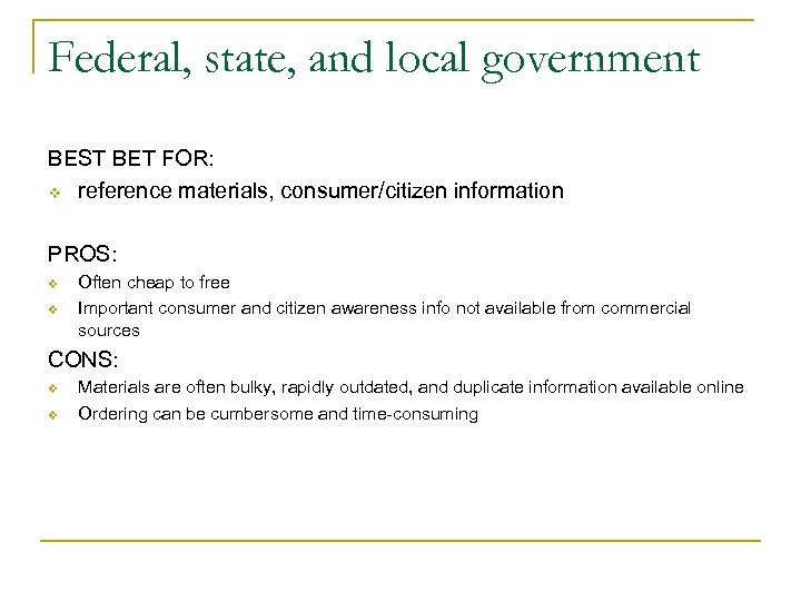 Federal, state, and local government BEST BET FOR: v reference materials, consumer/citizen information PROS: