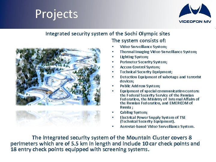 Projects Integrated security system of the Sochi Olympic sites The system consists of: •
