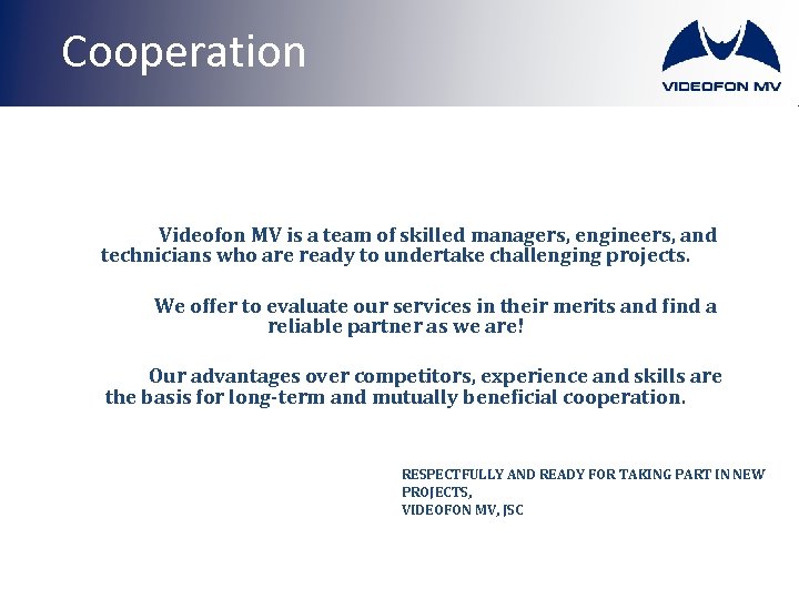 Cooperation Videofon MV is a team of skilled managers, engineers, and technicians who are