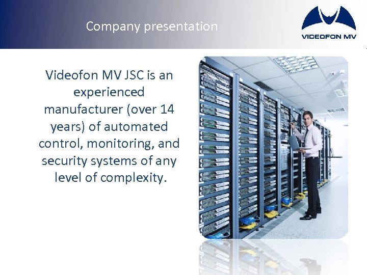 Company presentation Videofon MV JSC is an experienced manufacturer (over 14 years) of automated