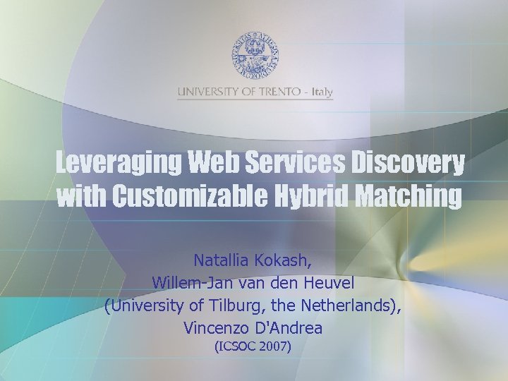 Leveraging Web Services Discovery with Customizable Hybrid Matching Natallia Kokash, Willem-Jan van den Heuvel