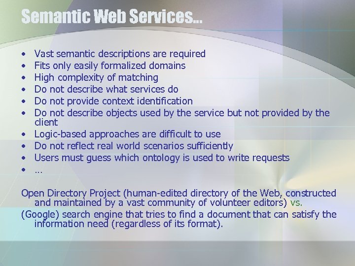 Semantic Web Services… • • • Vast semantic descriptions are required Fits only easily