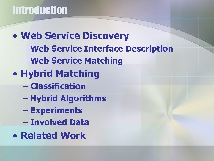 Introduction • Web Service Discovery – Web Service Interface Description – Web Service Matching