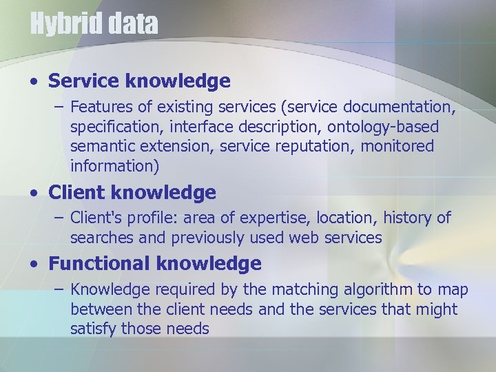 Hybrid data • Service knowledge – Features of existing services (service documentation, specification, interface