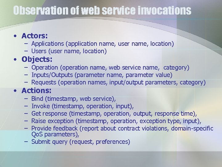 Observation of web service invocations • Actors: – Applications (application name, user name, location)