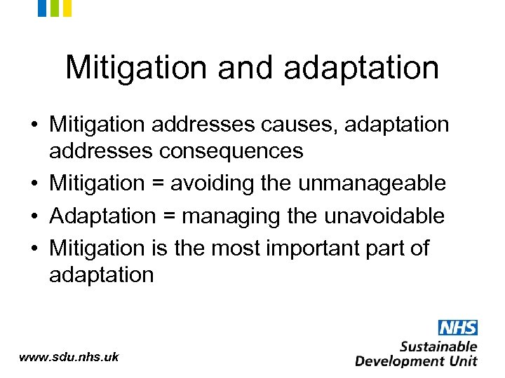 Mitigation and adaptation • Mitigation addresses causes, adaptation addresses consequences • Mitigation = avoiding