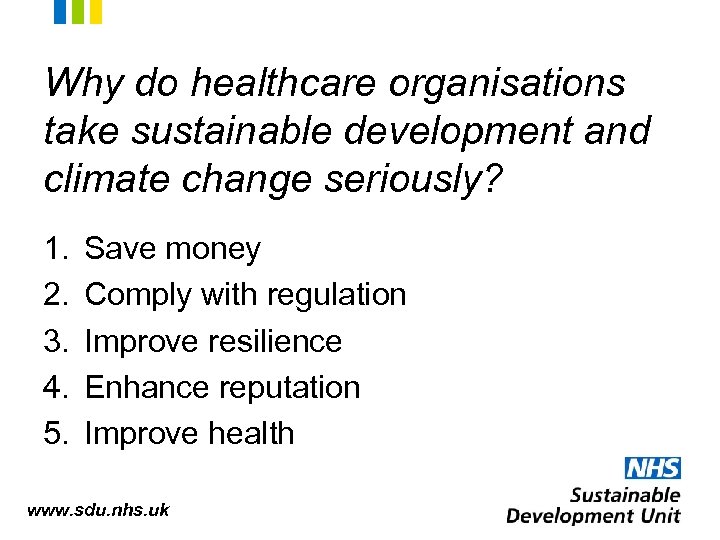 Why do healthcare organisations take sustainable development and climate change seriously? 1. 2. 3.