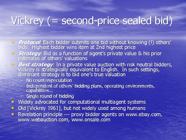 Vickrey (= second-price sealed bid) • Protocol: Each bidder submits one bid without knowing