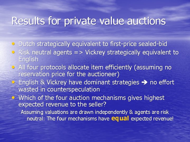 Results for private value auctions • Dutch strategically equivalent to first-price sealed-bid • Risk