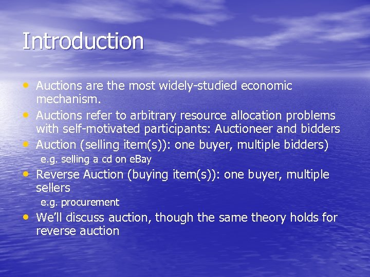Introduction • Auctions are the most widely-studied economic • • mechanism. Auctions refer to