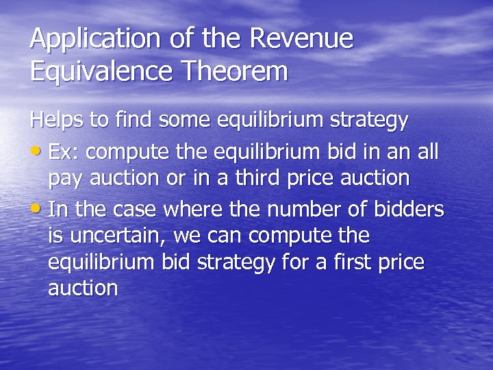 Application of the Revenue Equivalence Theorem Helps to find some equilibrium strategy • Ex: