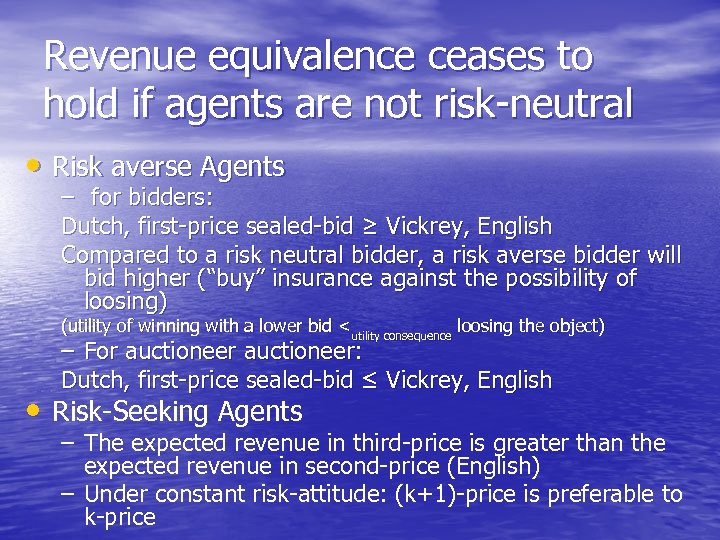Revenue equivalence ceases to hold if agents are not risk-neutral • Risk averse Agents