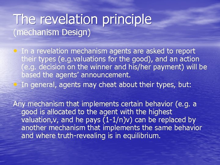 The revelation principle (mechanism Design) • In a revelation mechanism agents are asked to